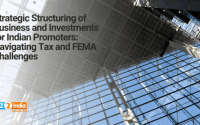 Strategic Structuring of Business and Investments for Indian Promoters: Navigating Tax and FEMA Challenges