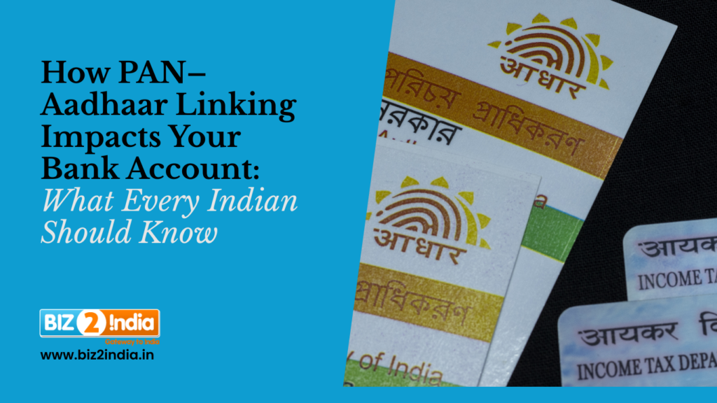 How PAN Aadhaar Linking Impacts Your Bank Account What Every Indian Should Know