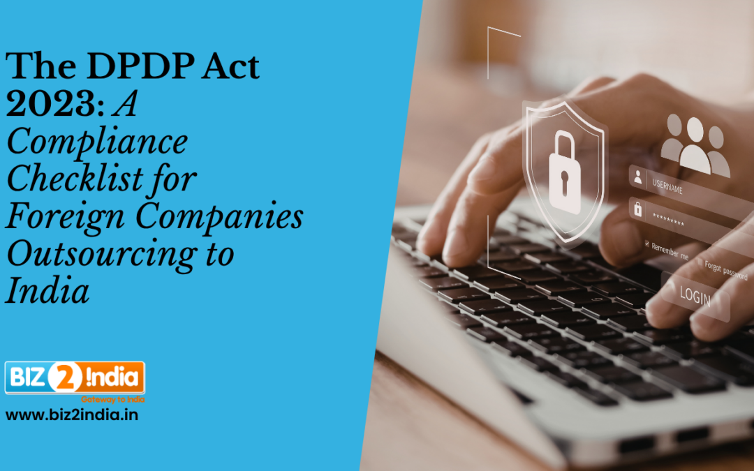 The DPDP Act 2023: A Compliance Checklist for Foreign Companies Outsourcing to India